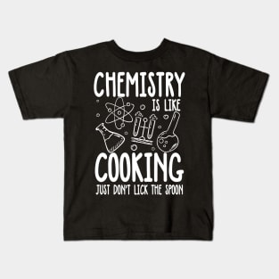 Chemistry is Like Cooking Just Don't Lick The Spoon Kids T-Shirt